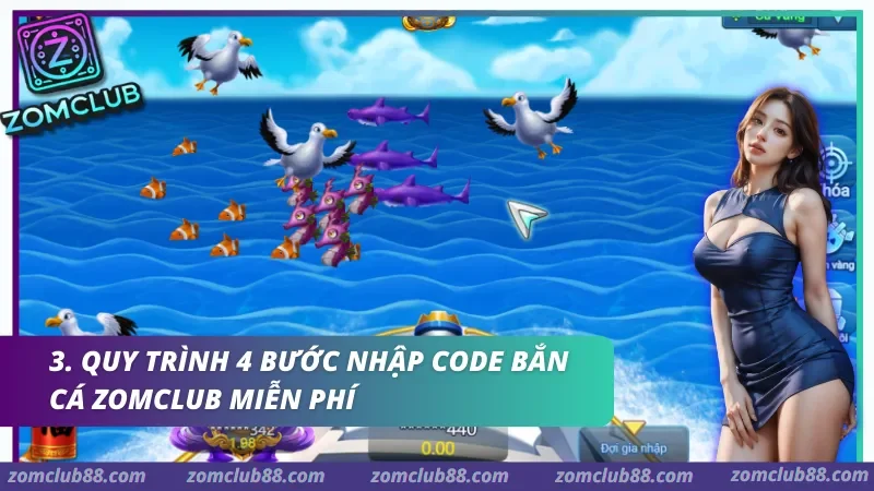 Màn chơi bắn cá với tiêu đề quy trình bốn bước nhập code Zomclub