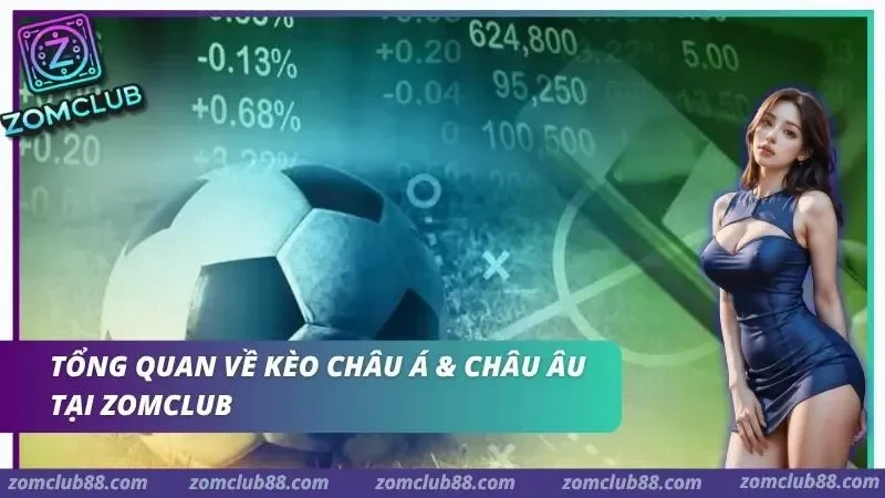 Bóng đá và các con số trong phần tổng quan kèo châu Á, châu Âu ZomClub
