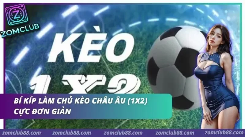 Ký hiệu 1X2 và quả bóng trong phần kèo châu Âu ZomClub