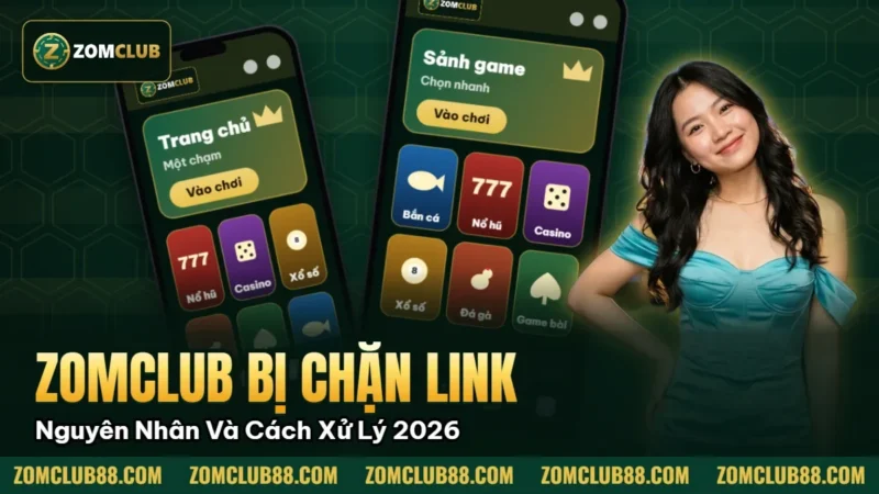 Hình minh họa bài viết: ZomClub Bị Chặn Link – Nguyên Nhân Và Cách Xử Lý 2026