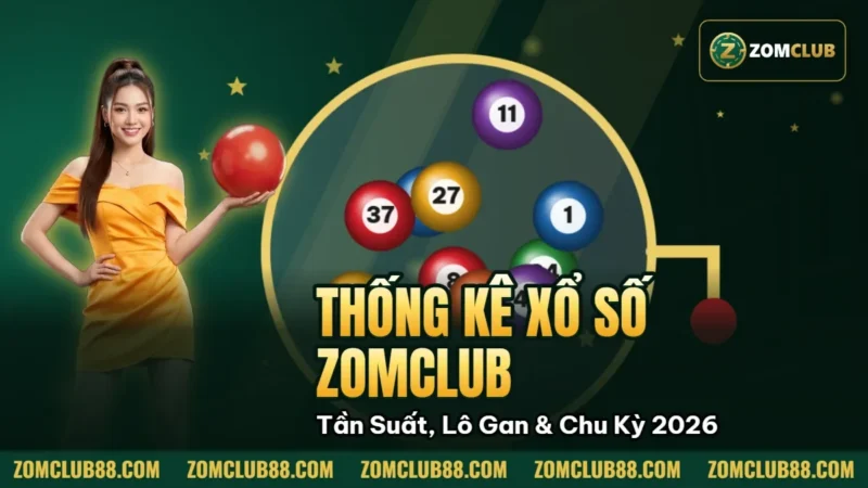 Thống Kê Xổ Số Zomclub - Tần Suất, Lô Gan & Chu Kỳ 2026 2 Hình minh họa bài viết: Thống Kê Xổ Số Zomclub Tần Suất, Lô Gan & Chu Kỳ 2026